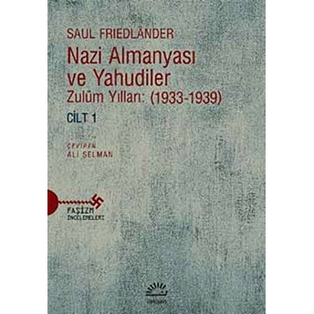 Nazi Almanyası Ve Yahudiler Zulüm Yılları: (1933-1939) Cilt 1 Saul Friedlander