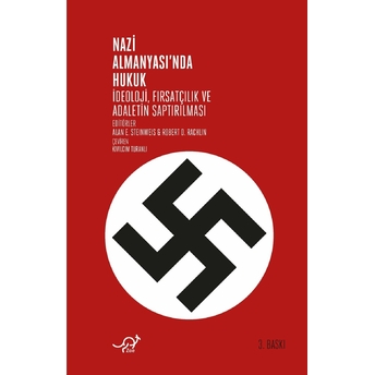 Nazi Almanyasında Hukuk - Ideoloji, Fırsatçılık Ve Adaletin Saptırılması Alan E. Steinweis, Robert D. Rachlin