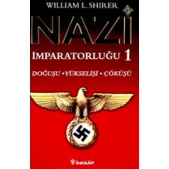 Nazi Imparatorluğu 1 Doğuşu, Yükselişi Ve Çöküşü William L. Shirer