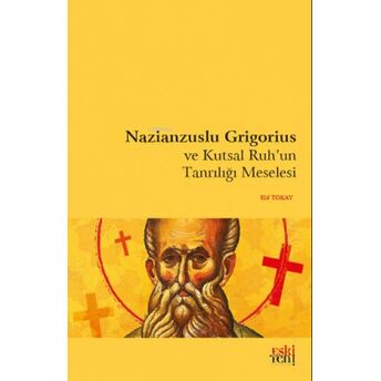 Nazianzuslu Grigorius Ve Kutsal Ruh'un Tanrılığı Meselesi Elif Tokay