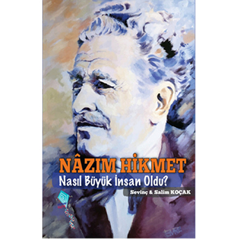 Nazım Hikmet Nasıl Büyük Insan Oldu Sevinç Koçak