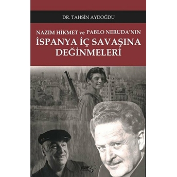 Nazım Hikmet Ve Pablo Neruda'Nın Ispanya Iç Savaşına Değinmeleri Tahsin Aydoğdu