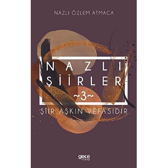 Nazlı Şiirler 3 - Nazlı Özlem Atmaca - Nazlı Özlem Atmaca