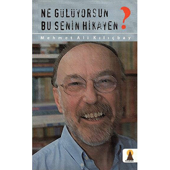 Ne Gülüyorsun Bu Senin Hikayen Mehmet Ali Kılıçbay