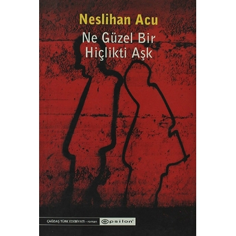 Ne Güzel Bir Hiçlikti Aşk Neslihan Acu