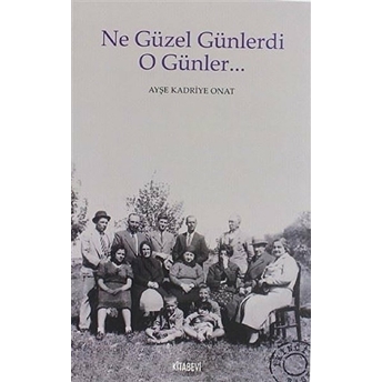 Ne Güzel Günlerdi O Günler-Ayşe Kadriye Onat