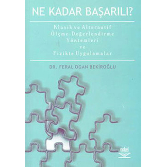 Ne Kadar Başarılı? Klasik Ve Alternatif Ölçme-Değerlendirme Yöntemleri Ve Fizikte Uygulamalar