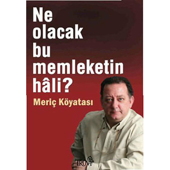 Ne Olacak Bu Memleketin Hali? Meriç Köyatası