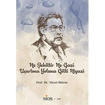 Ne Şehittir Ne Gazi Uçurtma Yoluna Gitti Niyazi Niyazi Öktem