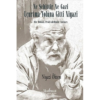 Ne Şehittir Ne Gazi Uçurtma Yoluna Gitti Niyazi Niyazi Öktem