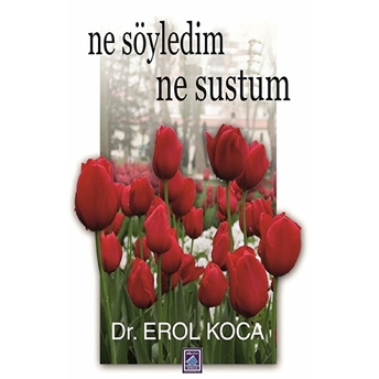 Ne Söyledim Ne Sustum Erol Koca