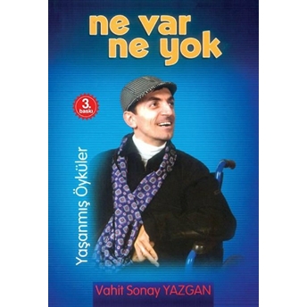 Ne Var Ne Yok - Yaşanmış Öyküler Vahit Sonay Yazgan