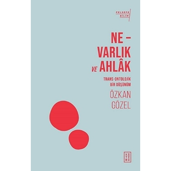 Ne - Varlık Ve Ahlak Özkan Gözel