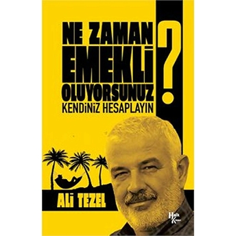 Ne Zaman Emekli Oluyorsunuz? - Kendiniz Hesaplayın Ali Tezel