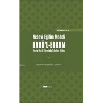 Nebevi Eğitim Modeli Darül Erkam; Vahyin Nuzül Sürecinde Şahsiyet Eğitimi Ciltli'vahyin Nüzel Sürecinde Şahsiyet Eğitimi (Ciltli) Muhammed Emin Yıldırım