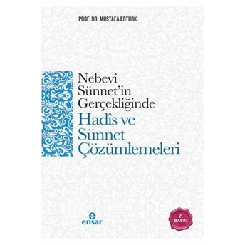 Nebevi Sünnet’in Gerçekliğinde Hadis Ve Sünnet Çözümlemeleri Mustafa Ertürk