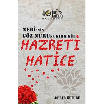 Nebi’nin Göz Nuruna Kırk Gül Hazreti Hatice-Kolektif