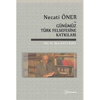 Necati Öner Ve Günümüz Türk Felsefesine Katkıları Mine Kaya Keha