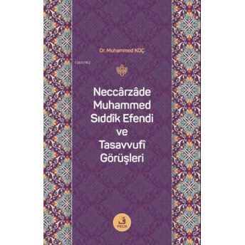 Neccarzade Muhammed Sıddık Efendi Ve Tasavvufi Görüşleri Muhammed Koç