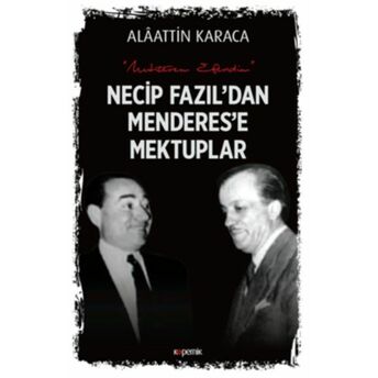 Necip Fazil’dan Menderes’e Mektuplar Alaattin Karaca