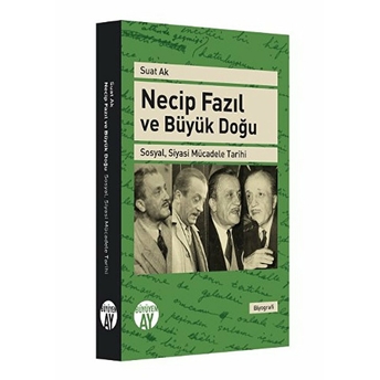 Necip Fazıl Ve Büyük Doğu Sosyal, Siyasi Mücadele Tarihi Suat Ak