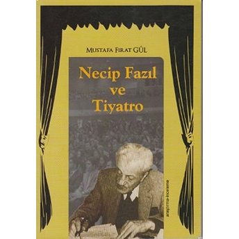 Necip Fazıl Ve Tiyatro Mustafa Fırat Gül