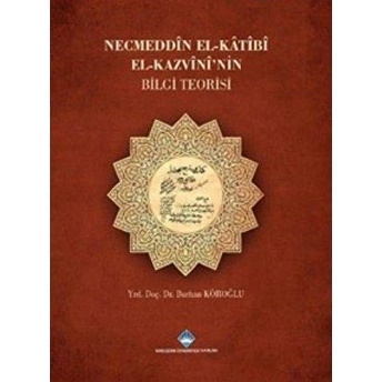 Necmeddin El-Katibi El-Kazvini'Nin Bilgi Teorisi Burhan Köroğlu