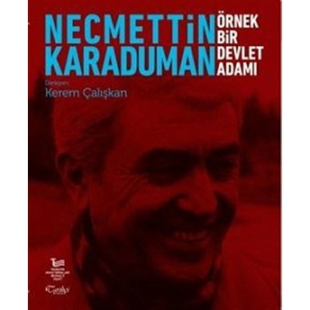 Necmettin Karaduman: Örnek Bir Devlet Adamı Kerem Çalışkan