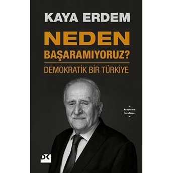 Neden Başaramıyoruz? - Demokratik Bir Türkiye Kaya Erdem