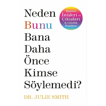 Neden Bunu Bana Daha Önce Kimse Söylemedi ? Dr. Julie Smith