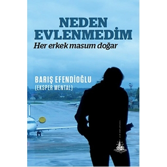 Neden Evlenmedim – Her Erkek Masum Doğar-Barış Efendioğlu