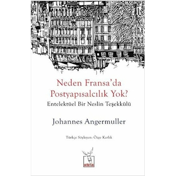 Neden Fransa'da Postyapısalcılık Yok? Johannes Angermuller