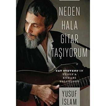 Neden Hala Gitar Taşıyorum:cat Stevens'in Yusuf'a Ruhani Yolculuğu (Cilti)