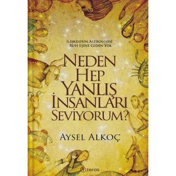 Neden Hep Yanlış Insanları Seviyorum? Aysel Alkoç