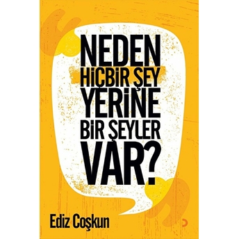 Neden Hiçbir Şey Yerine Bir Şeyler Var? - Ediz Çoşkun