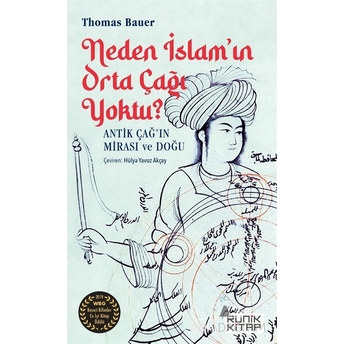 Neden Islam’ın Orta Çağı Yoktu ? Antik Çağ’ın Mirası Ve Doğu Thomas Bauer