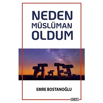 Neden Müslüman Oldum - Emre Bostanoğlu