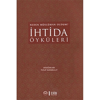 Neden Müslüman Oldum? Ihtida Öyküleri Aydoğan Arı, Yusuf Karabulut