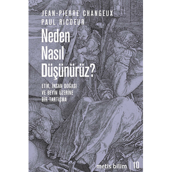 Neden Nasıl Düşünürüz? Etik, Insan Doğası Ve Beyin Üzerine Bir Tartışma Jean-Pierre Changeux