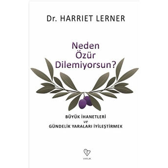 Neden Özür Dilemiyorsun? - Büyük Ihanetleri Ve Gündelik Yaraları Iyileştirmek Harriet Lerner