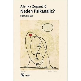 Neden Psikanaliz? Üç Müdahale Alenka Zupancic