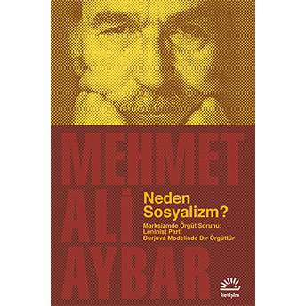 Neden Sosyalizm? Marksizmde Örgüt Sorunu: Leninist Parti Burjuva Modelinde Bir Örgüttür Mehmet Ali Aybar