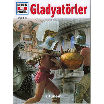 Neden Ve Nasıl Cilt: 9: Gladyatörler Marcus Junkelmann