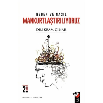 Neden Ve Nasıl Mankurtlaştırılıyoruz? Ikram Çınar