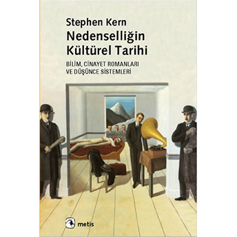 Nedenselliğin Kültürel Tarihi Bilim, Cinayet Romanları Ve Düşünce Sistemleri Stephen Kern