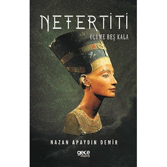 Nefertiti - Ölüme Beş Kala Nazan Apaydın Demir