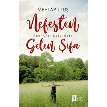 Nefesten Gelen Şifa - Ruh - Akıl - Kalp - Nefs Mehtap Utuş