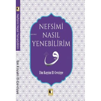 Nefsimi Nasıl Yenebilirim? Ibn Kayyım El-Cevziyye