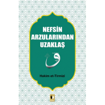 Nefsin Arzularından Uzaklaş Hakim Et-Tirmizi