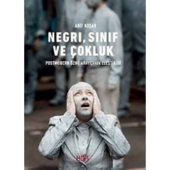 Negri, Sınıf Ve Çokluk Arif Koşar